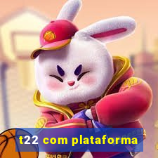 t22 com plataforma